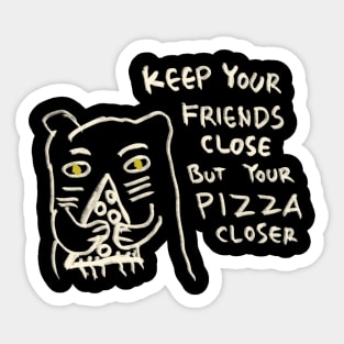 Keep Your Friends Close But Your Pizza Closer Sticker